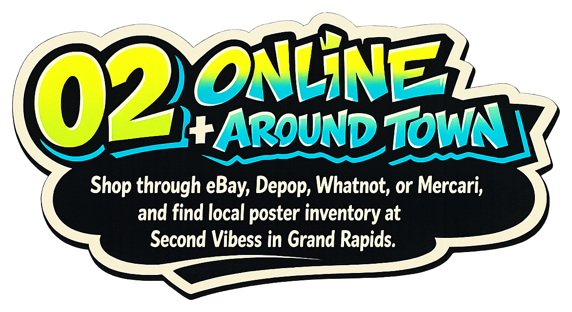 02 Online and around town. Shop through eBay, Depop, Whatnot, or Mercari, and find local poster inventory at Second Vibess in Grand Rapids.