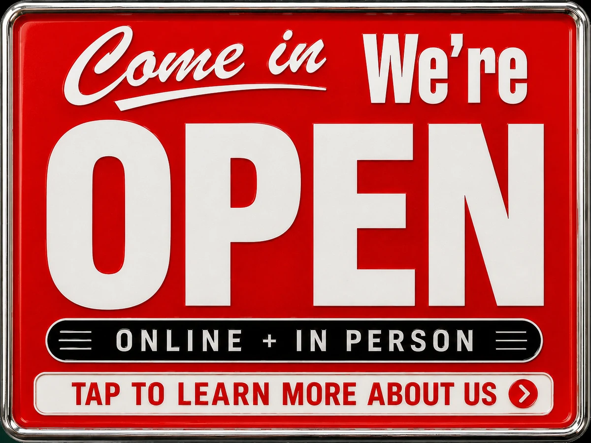 Come in, we're open — online and in person. Tap to learn more about us.